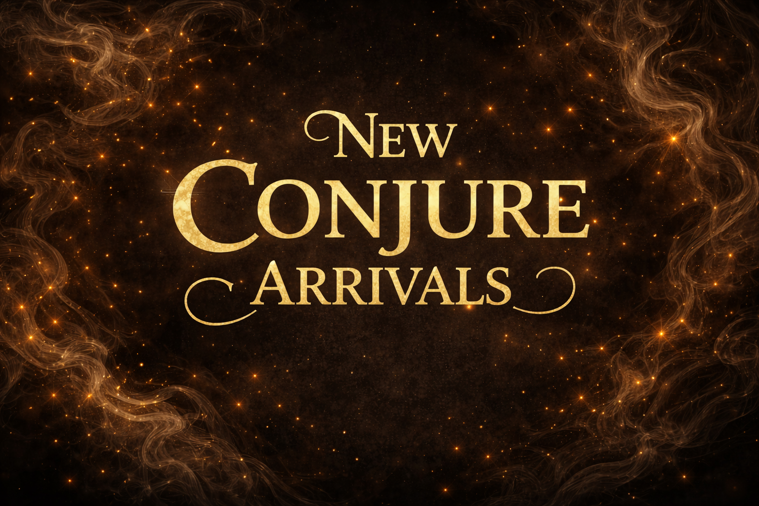 New  Conjure Arrivals