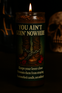 You Ain’t Goin’ Nowhere | Stay-Put Obsession Rootwork | Lock Down a Lover Rootworked Candle
